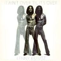 It Ain't Over 'Til It's Over (Lenny Kravitz)